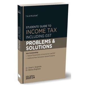 Taxmann's Students Guide to Income Tax including GST Problems & Solutions for CA Inter November 2023 Exam by Dr. Vinod Singhania, Dr. Monica Singhania